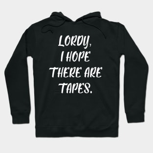 Lordy, I Hope There are Tapes II Hoodie